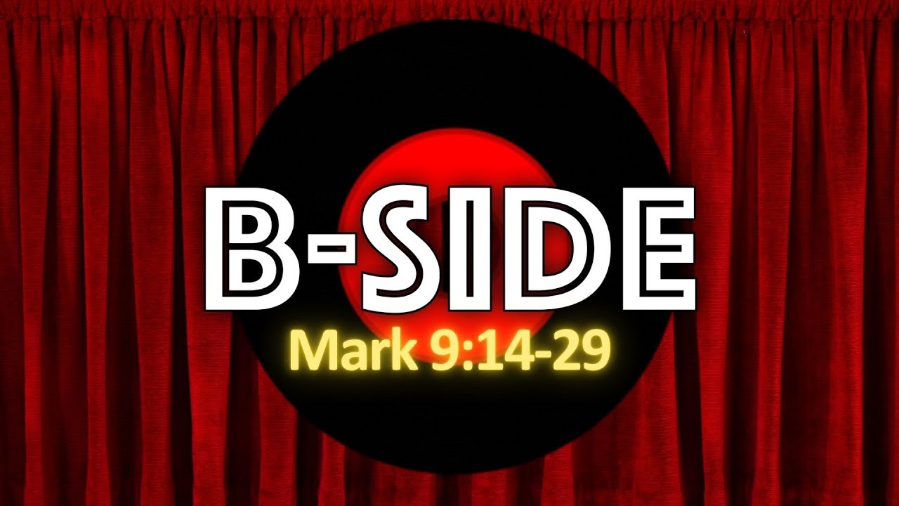 2026-01-05 - B-Side - Mark 9:14-29