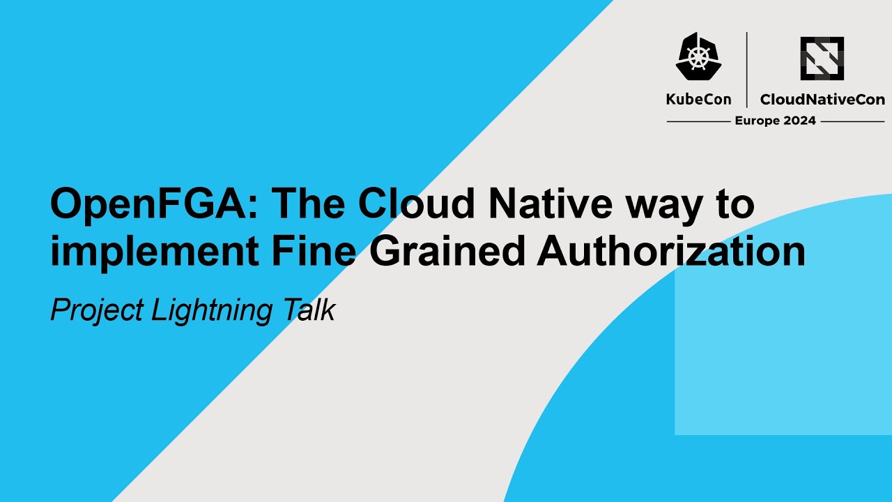 OpenFGA: The Cloud Native way to implement Fine Grained Authorization | Project Lightning Talk
