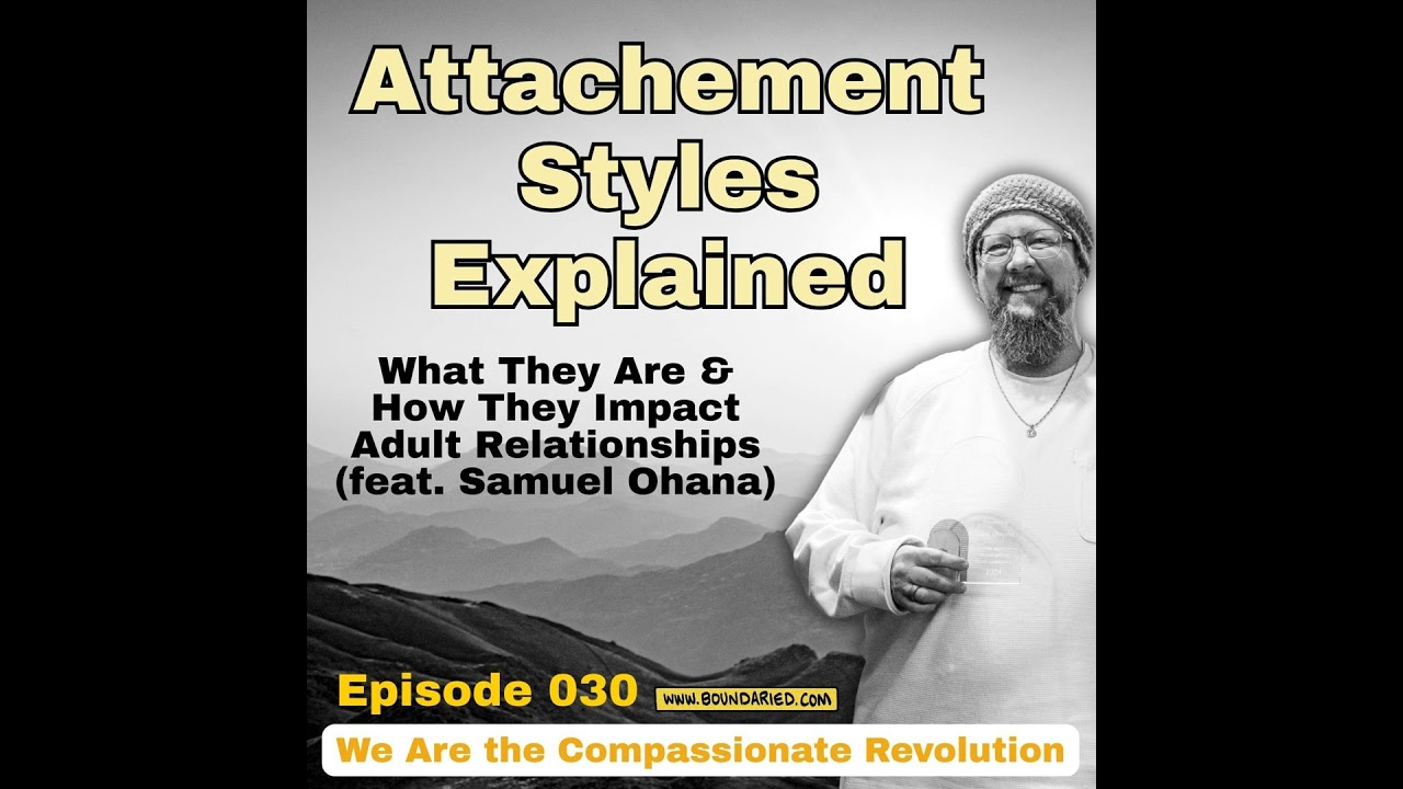 030 | Attachment Styles Explained: What They Are & How They Impact Adult Relationships (feat. Sam...
