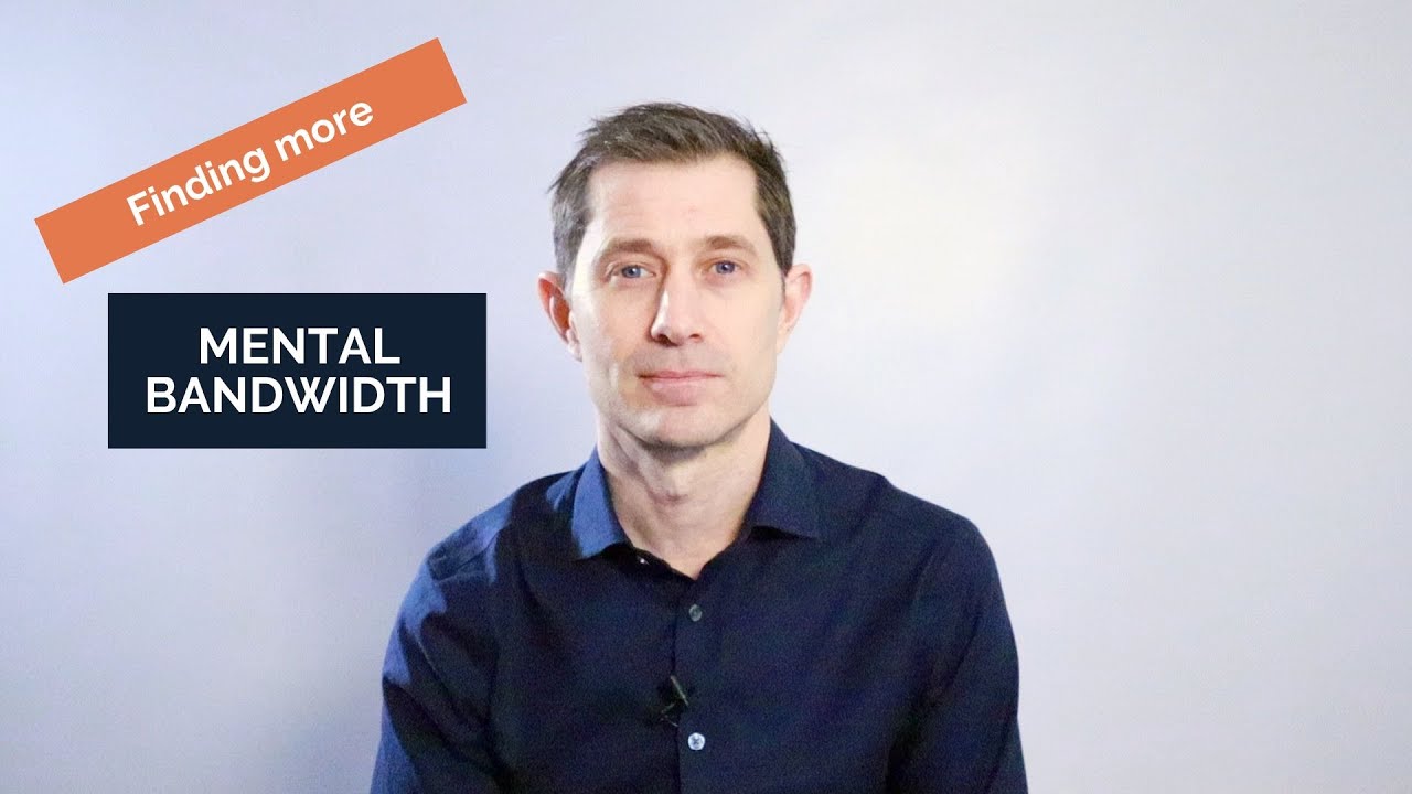 Finding More Mental Bandwidth