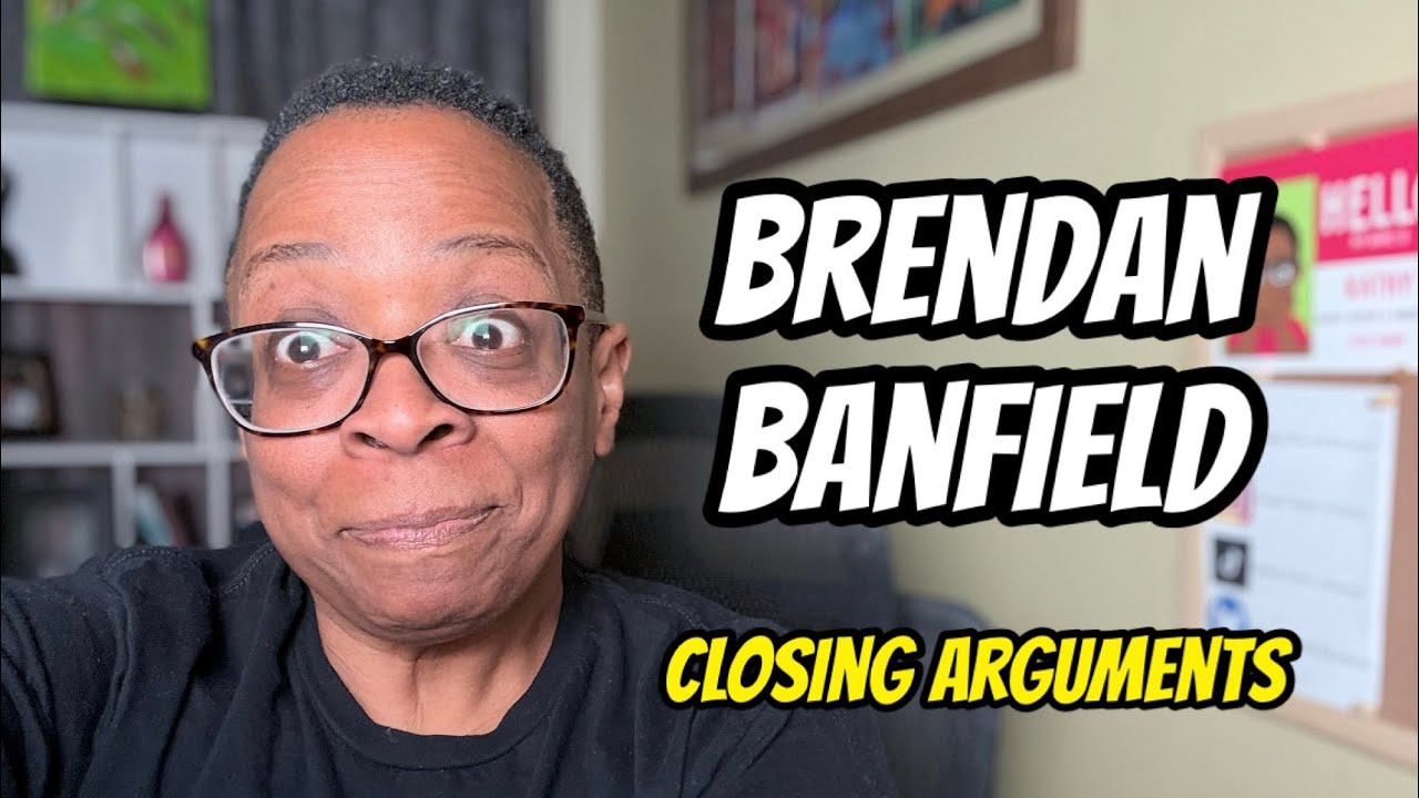 Brendan Banfield - Closing Arguments