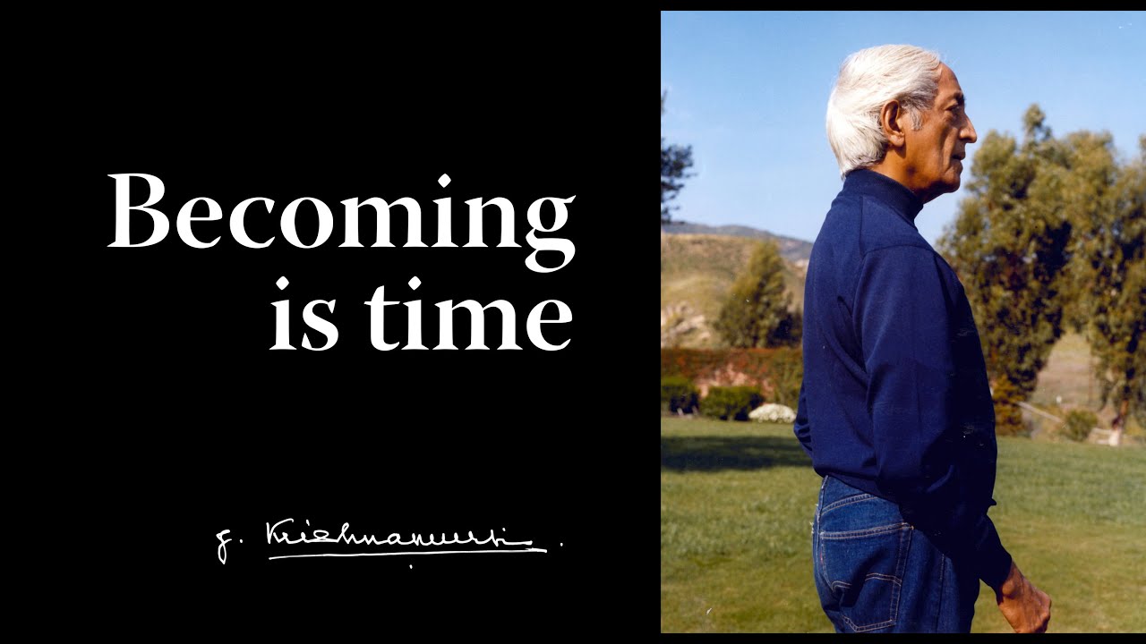 Becoming is time | Krishnamurti