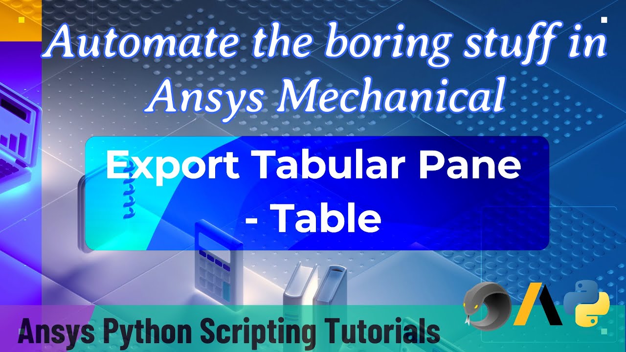30 Export Tabular (Table) Pane | Automate the boring stuff in Ansys Mechanical | Ansys Python Script