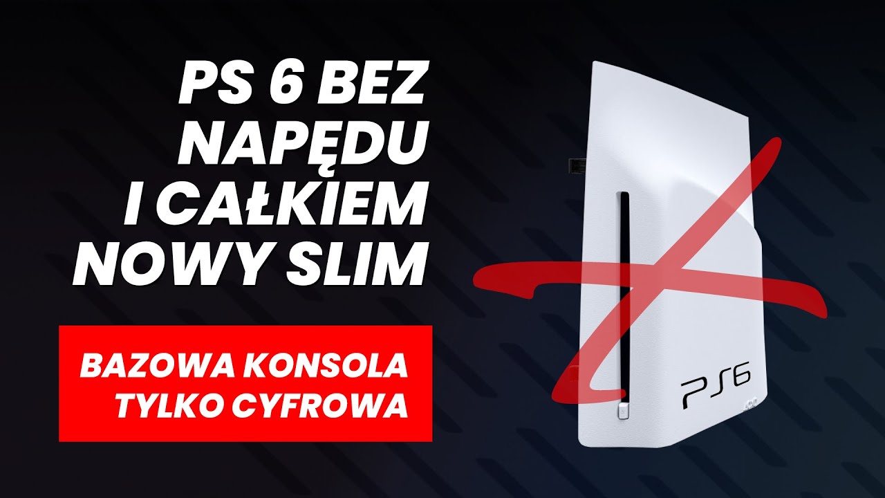 PlayStation 6 bez napędu w bazowej wersji oraz nowy Slim na horyzoncie