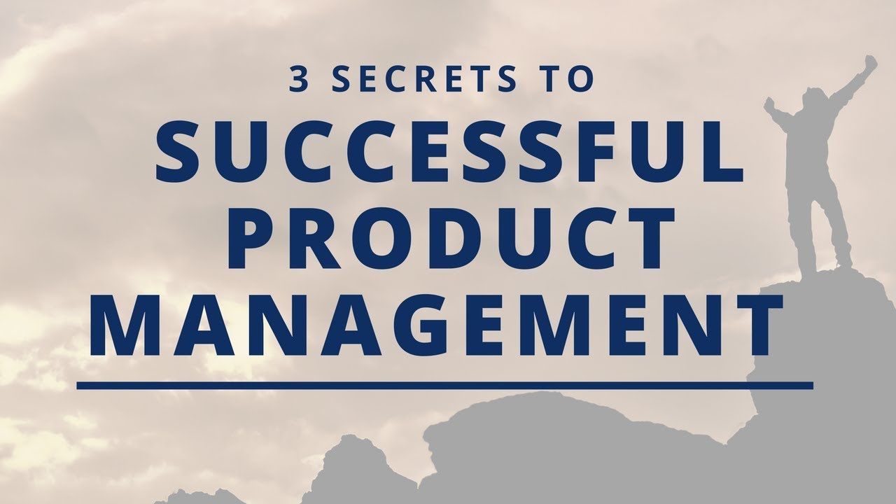3 Secrets to Successful Product Management