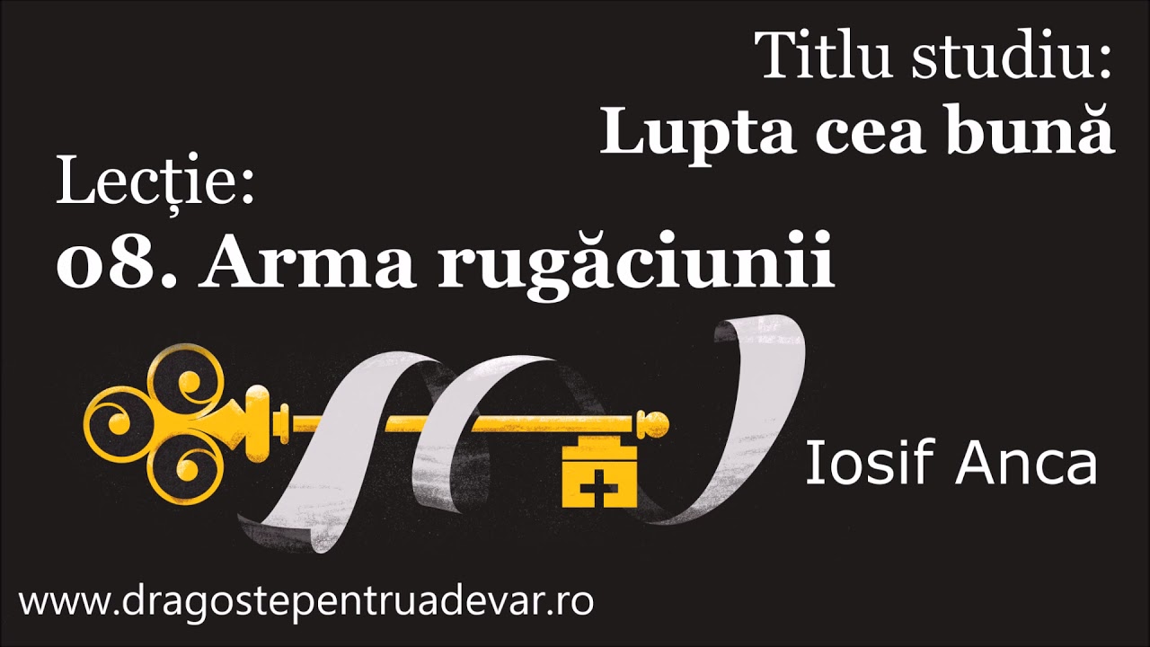 Iosif Anca - Arma rugăciunii (Lupta cea bună 8/10)