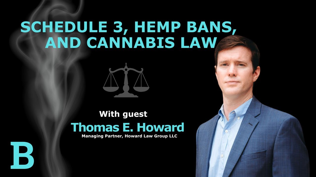 Schedule 3, Hemp Bans, and Cannabis Law with Thomas Howard