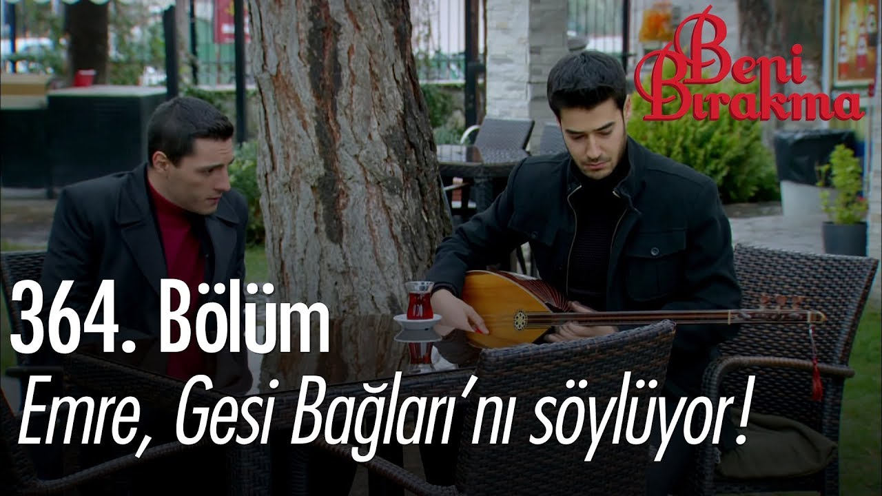 Emre, Gesi Bağları'nı söylüyor! - Beni Bırakma Özel Sahneler