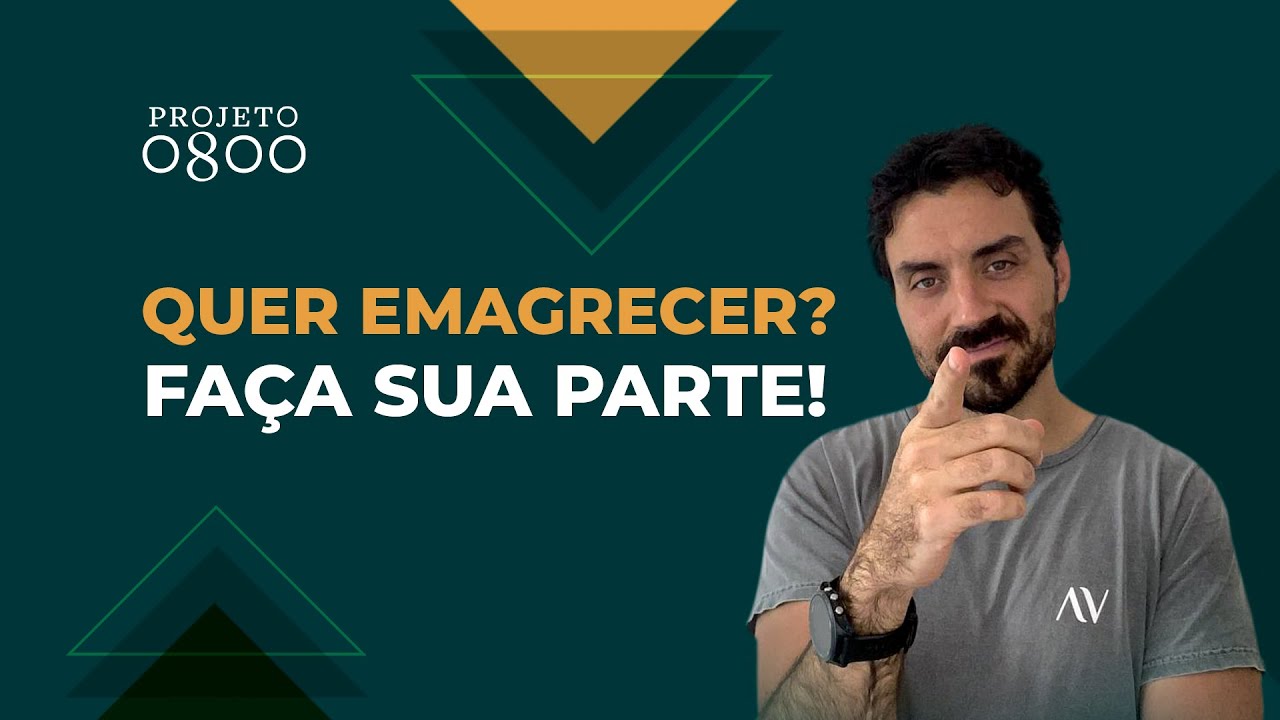 QUER EMAGRECER? FAÇA SUA PARTE! | Projeto 0800 #484
