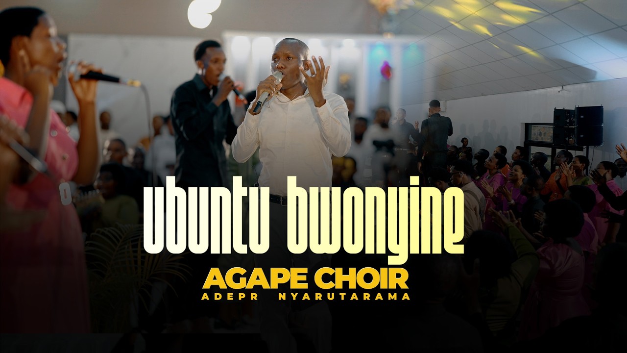 UBUNTU BWONYINE - AGAPE CHOIR (ADEPR Nyarutarama) || Official Live Video