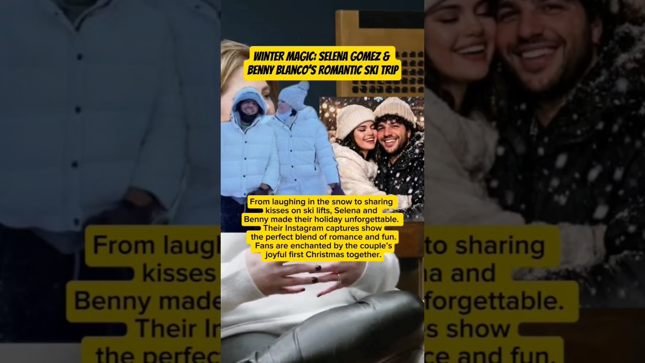 Winter Magic: Selena Gomez & Benny Blanco’s Romantic Ski Trip
