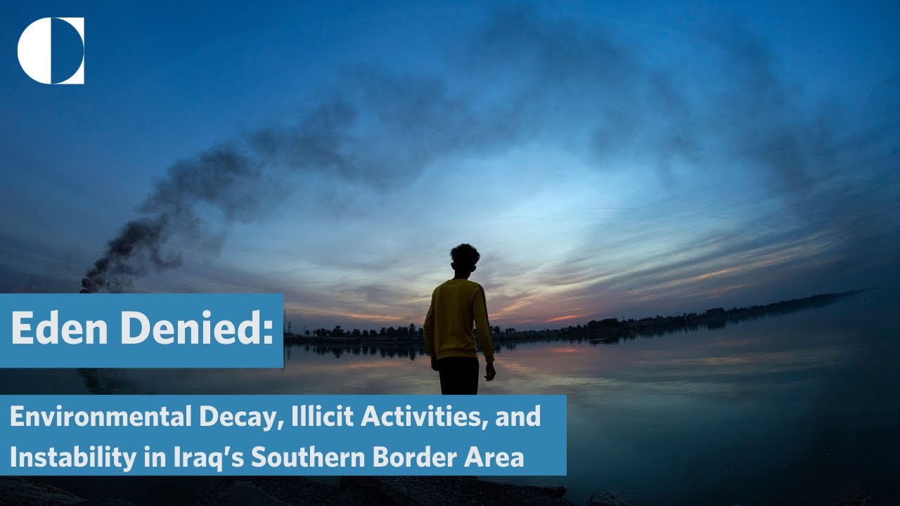 Eden Denied: Environmental Decay, Illicit Activities, and Instability in Iraq&rsquo;s Southern Border Area