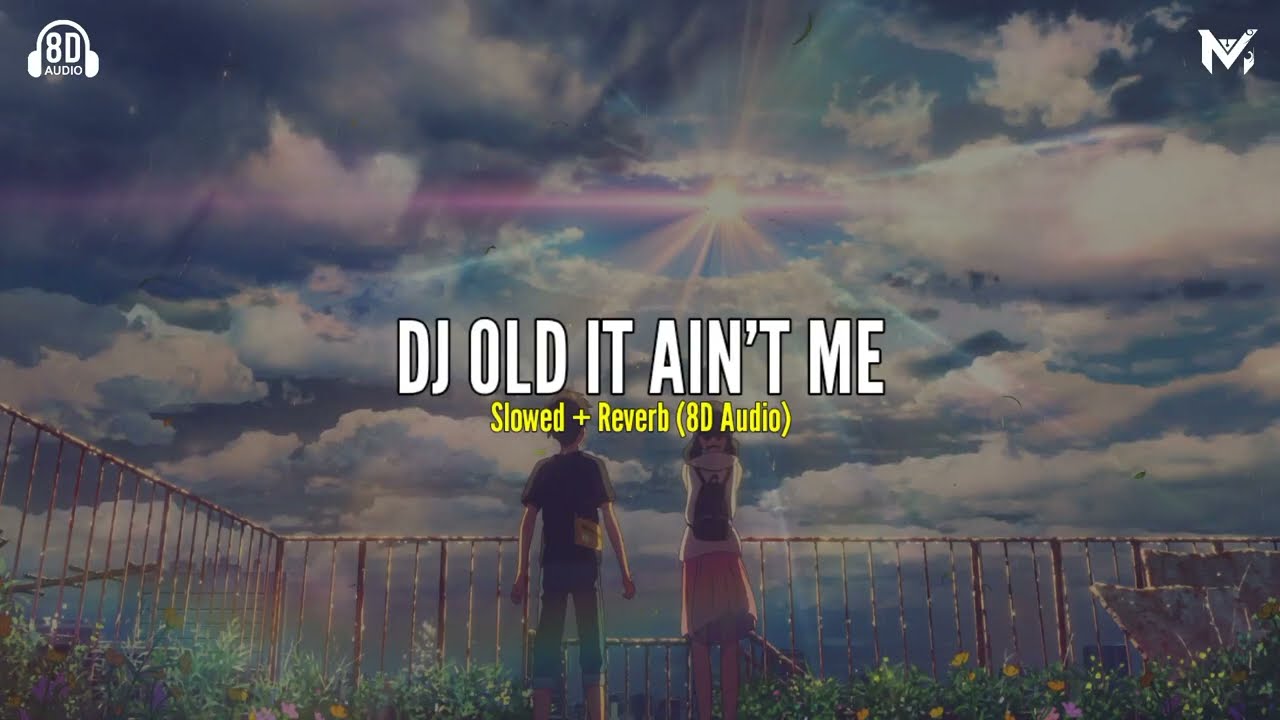 DJ OLD IT AIN'T ME Slowed + Reverb (8D Audio)🎧