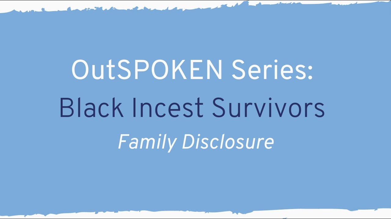 OutSPOKEN Series Black Incest Survivors I Family Disclosure