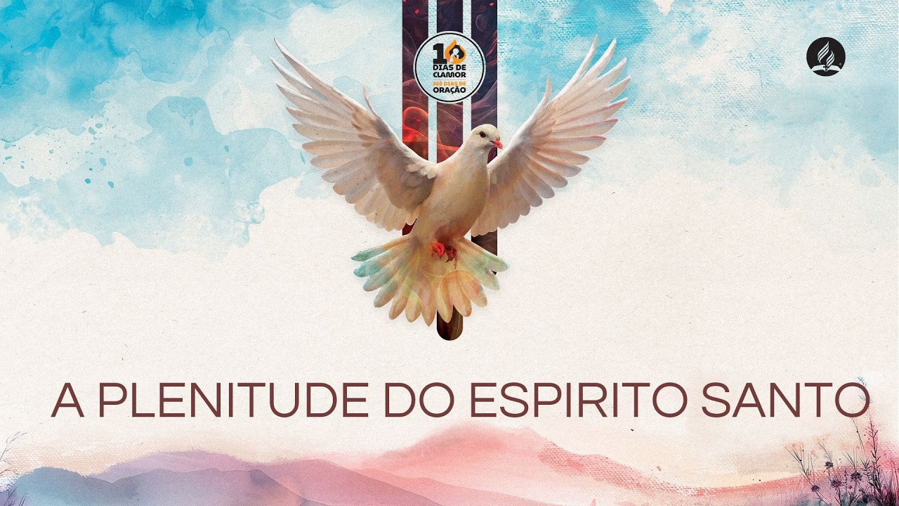 DIA 08 - DEZ DIAS DE CLAMOR (A PLENITUDE DO ESPÍRITO SANTO )