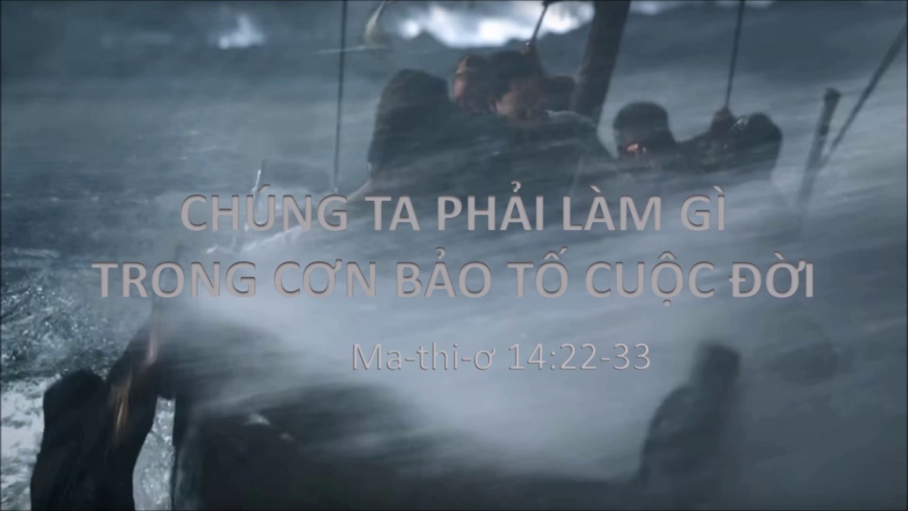 CHÚNG TA PHẢI LÀM GÌ TRONG CƠN BẢO TỐ CUỘC ĐỜI   Mục sư Nguyễn Phi Hùng