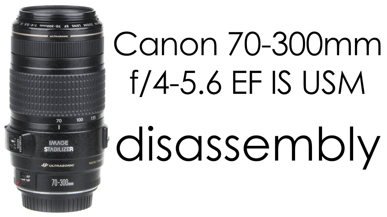 Canon EF 70-300mm f/4-5.6 IS USM lens disassembly