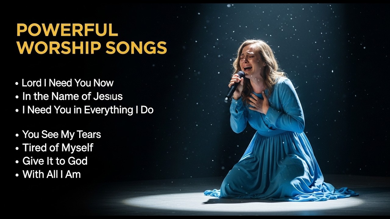 God, I Need You — Powerful Worship Songs (Deep Surrender & Faith)