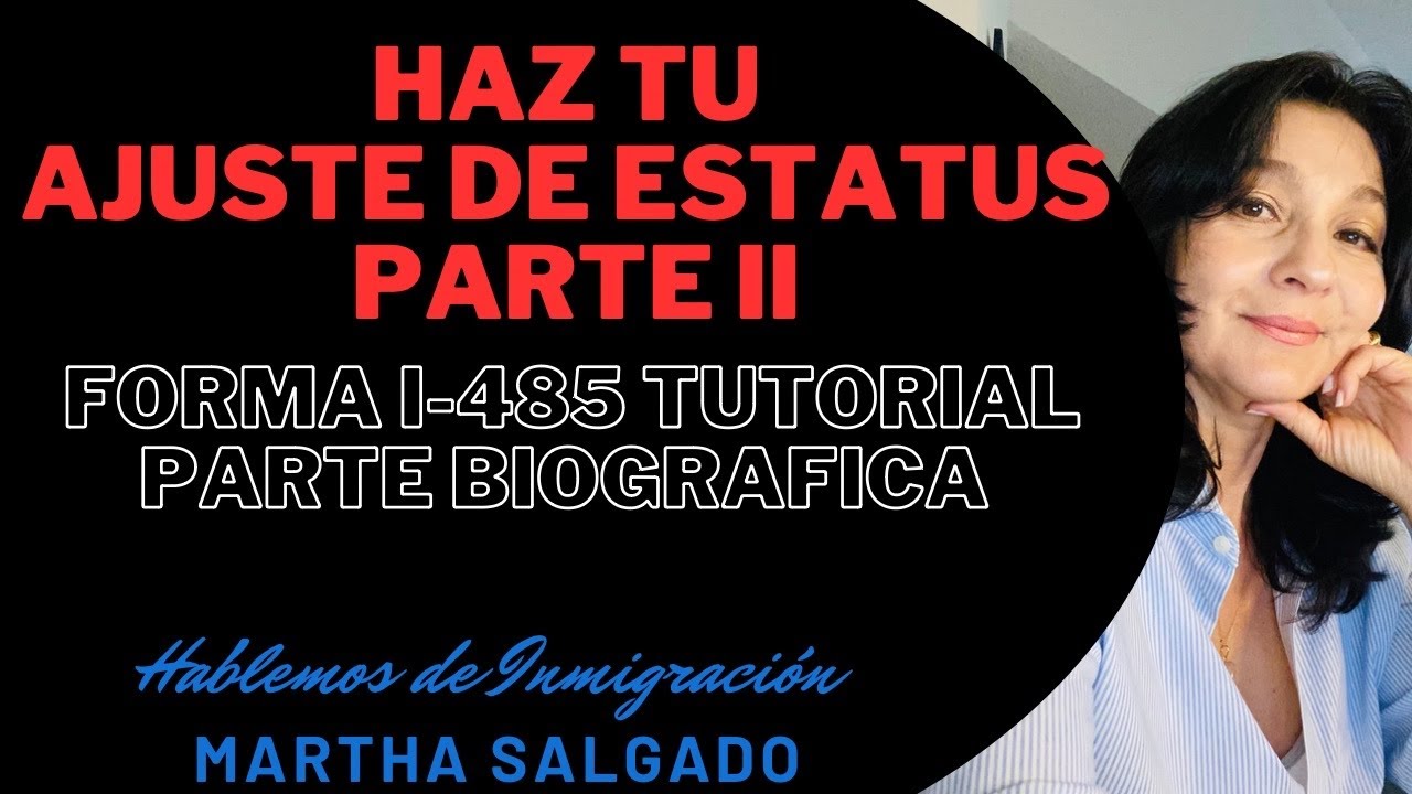 APRENDE A HACER TU AJUSTE DE ESTATUS. PARTE II.  FORMA I 485 TUTORIAL. PARTE BIOGRÁFICA