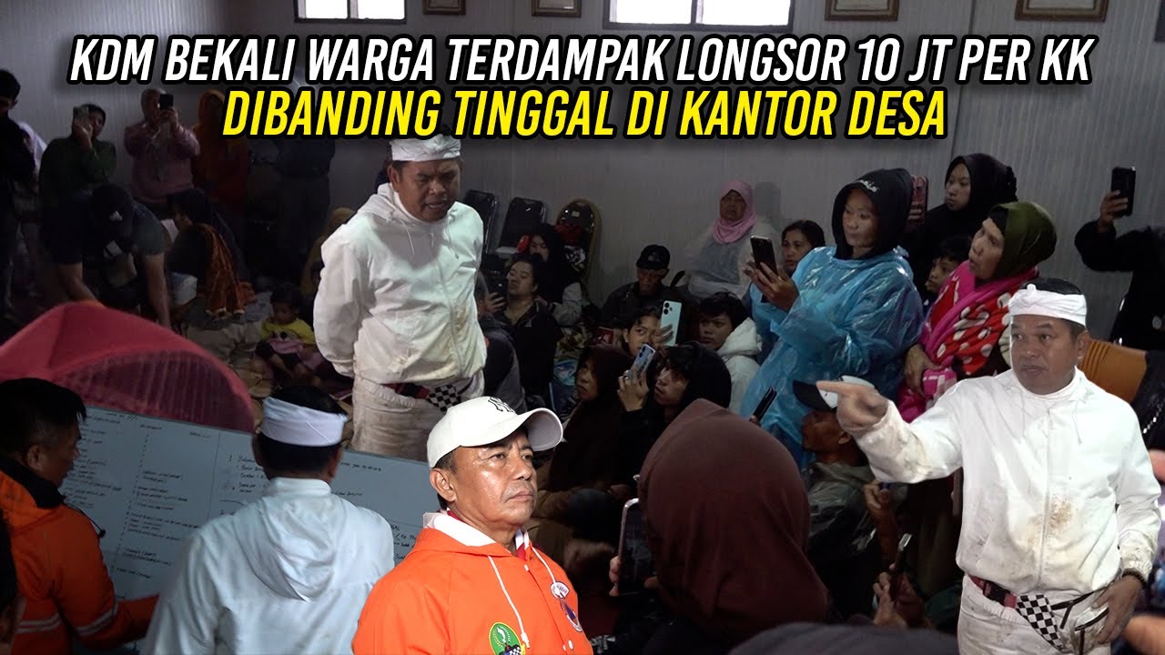 KDM BEKALI WARGA TERDAMPAK LONGSOR 10 JT PER KK - DIBANDING TINGGAL DI KANTOR DESA
