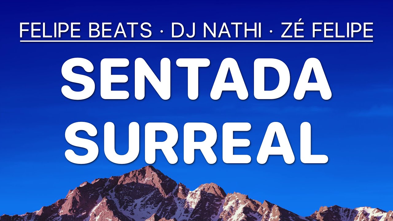 Sentada Surreal - felipe beats &middot; Dj nathi &middot; Z&eacute; Felipe (Letra)