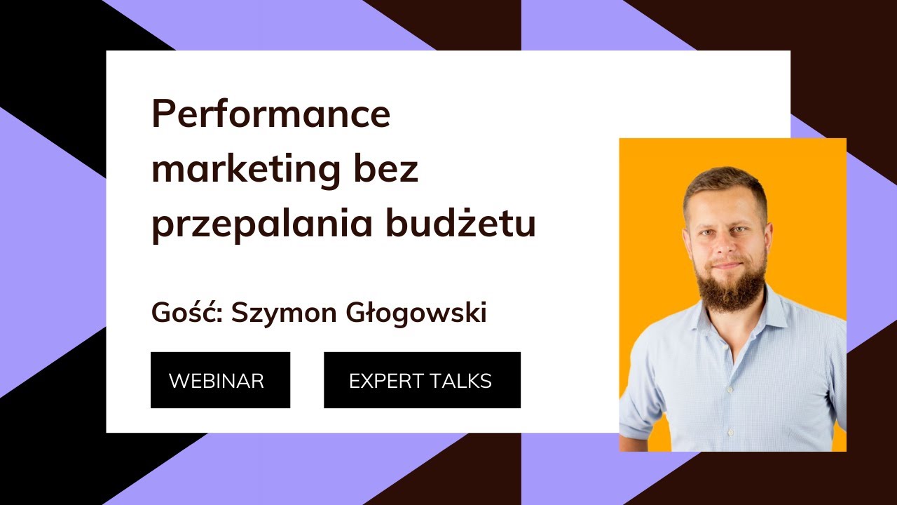 Expert Talks: Performance marketing bez przepalania budżetu