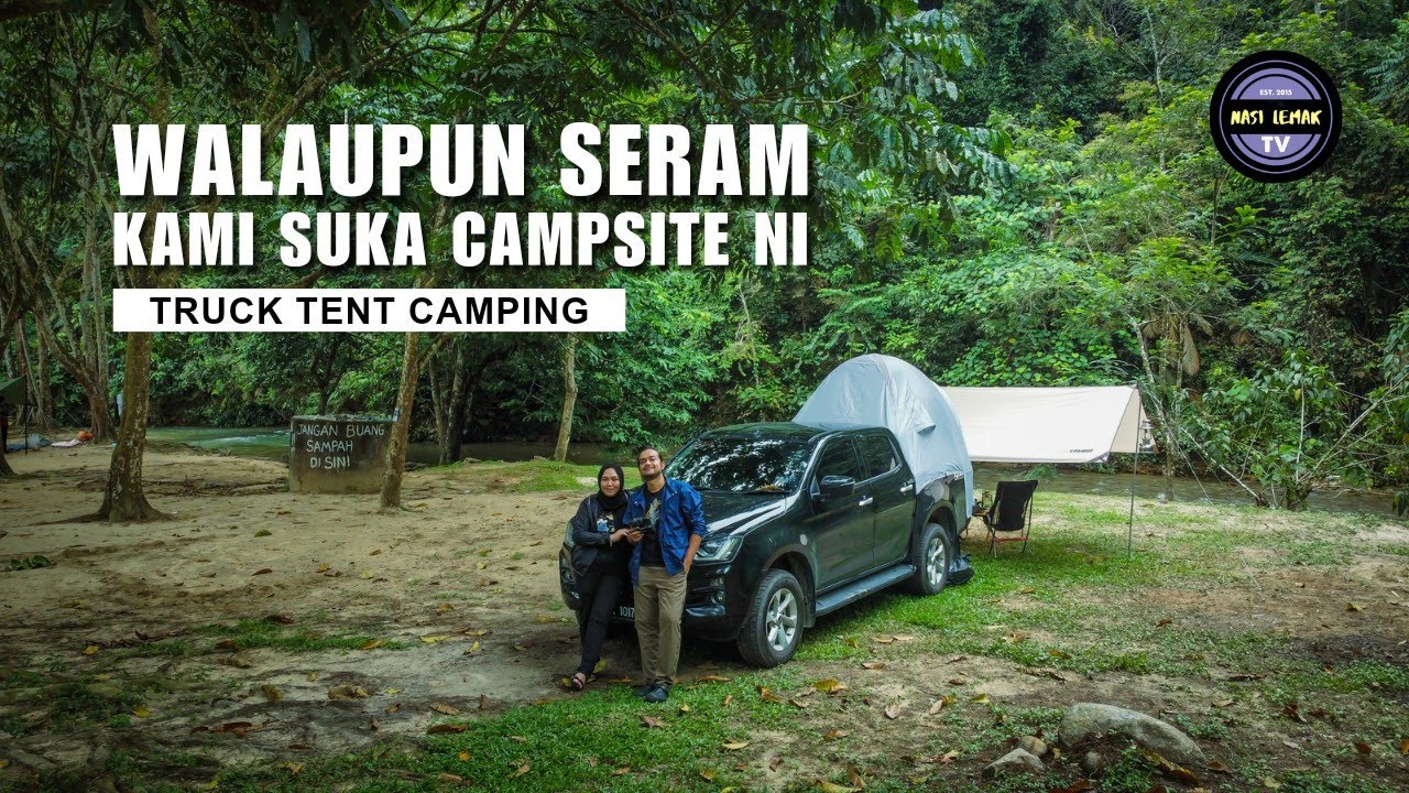 ADA PORT RAHSIA.. WALAUPUN SERAM KAMI SUKA CAMPSITE NI! | TRUCK TENT CAMPING