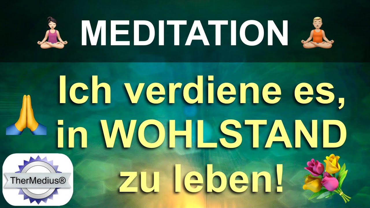 Meditation „Ich verdiene es, in Wohlstand zu leben!“