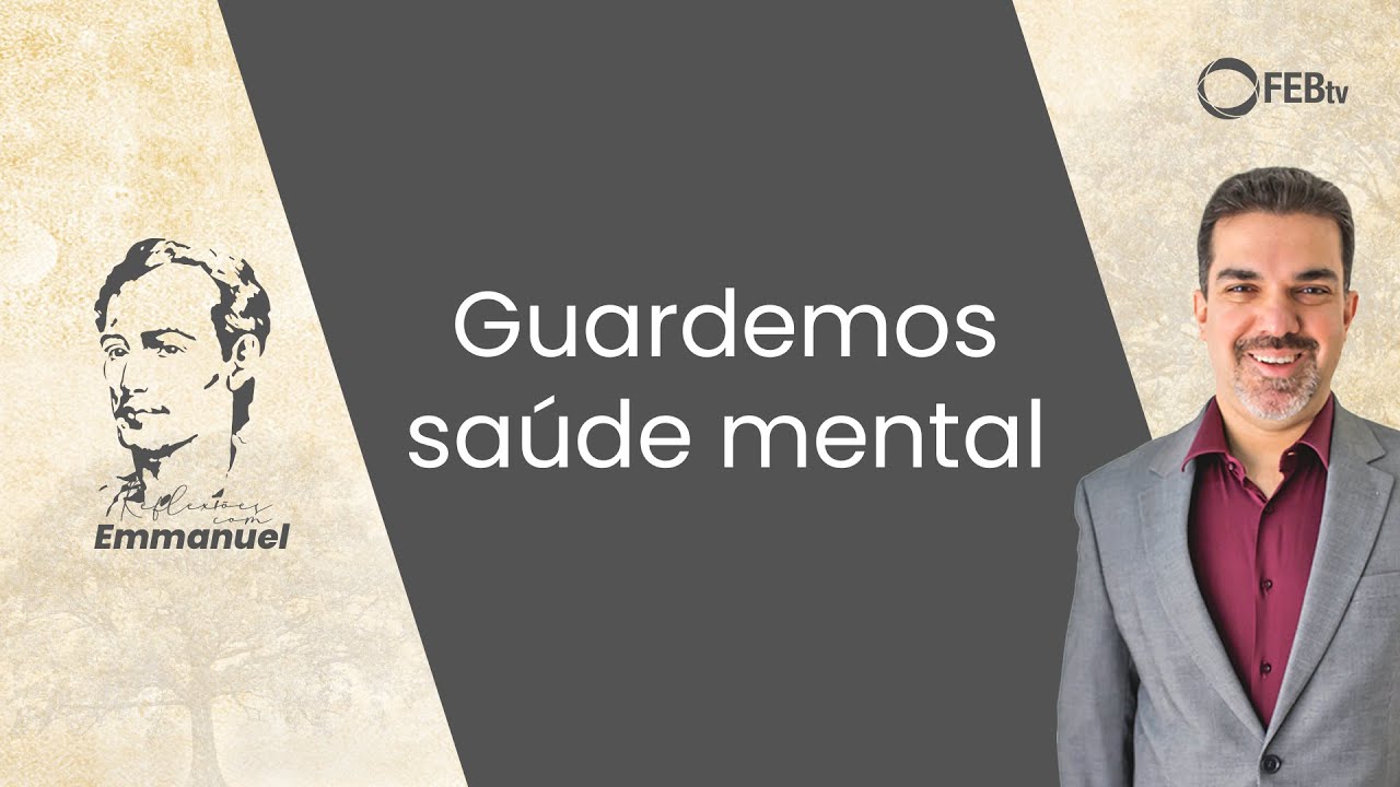 Guardemos saúde mental | Reflexões com Emmanuel - Saulo Cesar