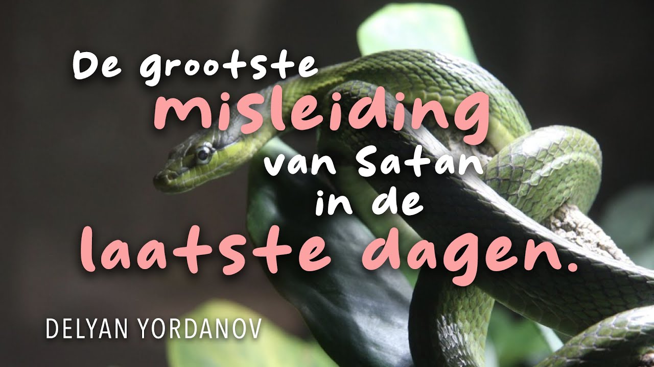 De grootste misleiding van Satan in de laatste dagen