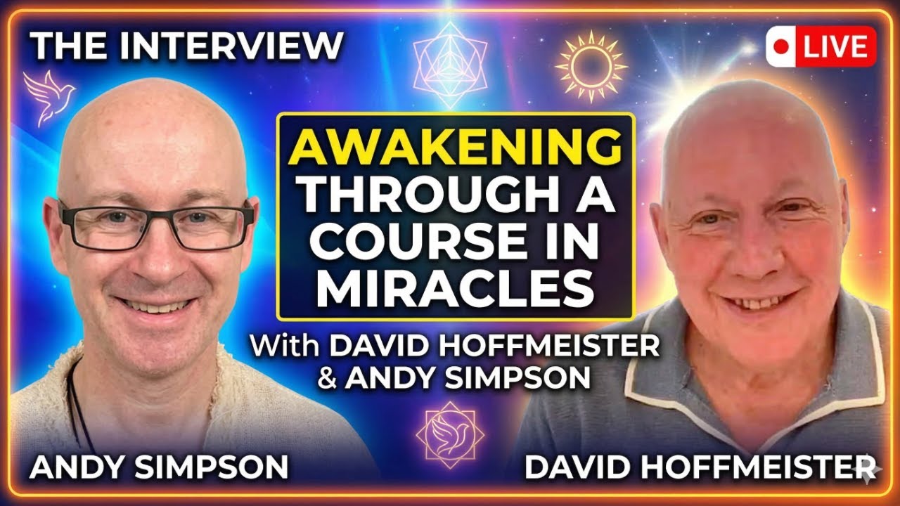 Awakening Through A Course in Miracles: An Interview with David Hoffmeister & Andy Simpson