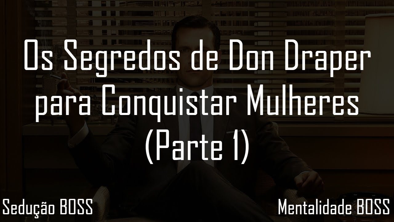 Os Segredos de Don Draper para Conquistar Mulheres (Parte I)