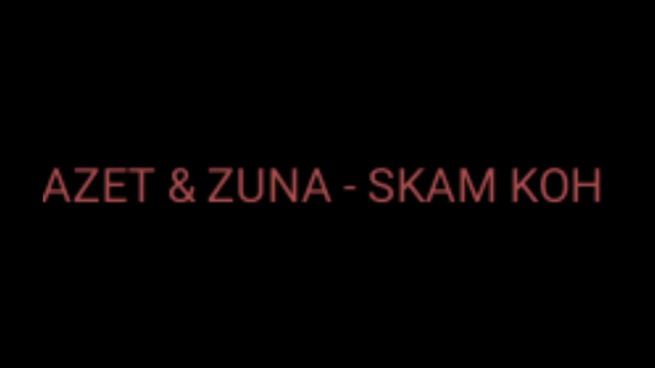 AZET & ZUNA - SKAM KOH (Lyrics Video) By: JR