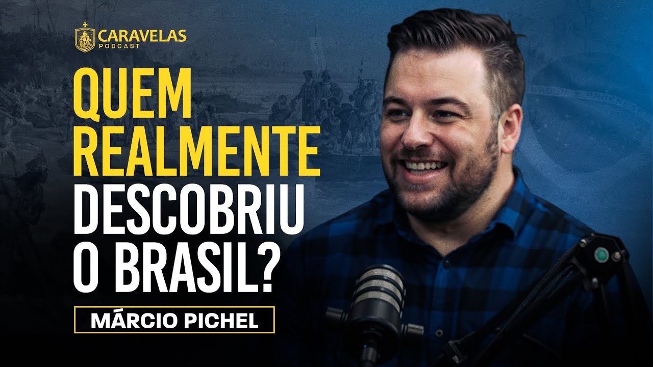 O BRASIL N&Atilde;O foi DESCOBERTO em 1500?! - M&aacute;rcio Pichel - Caravelas Podcast #93