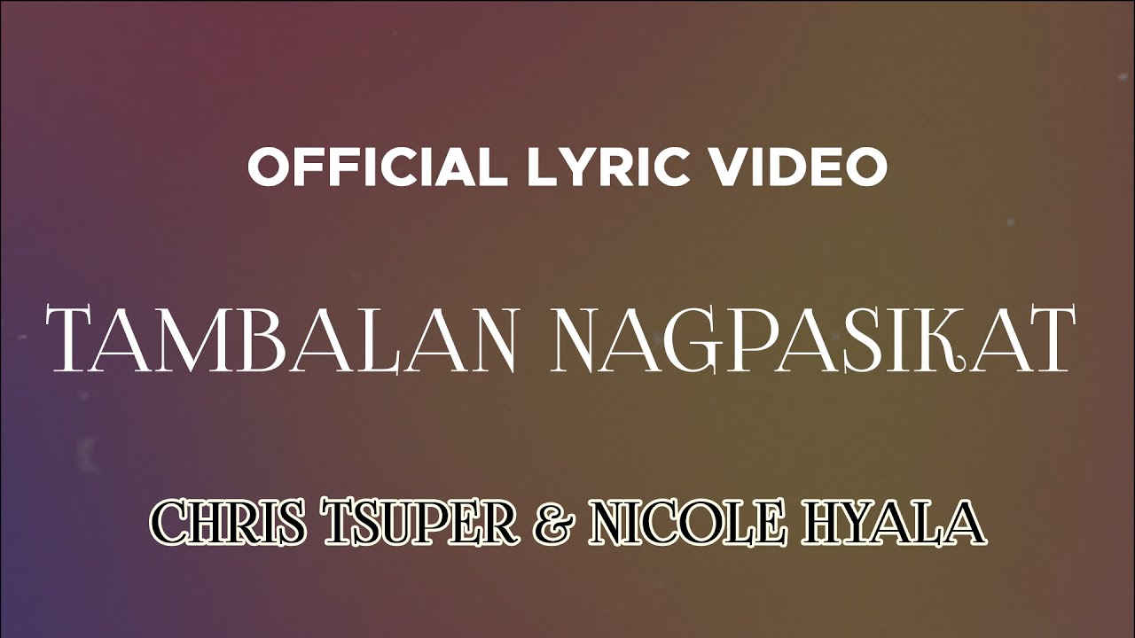 Chris Tsuper & Nicole Hyala - Tambalan Nagpasikat (Official Lyric Video)