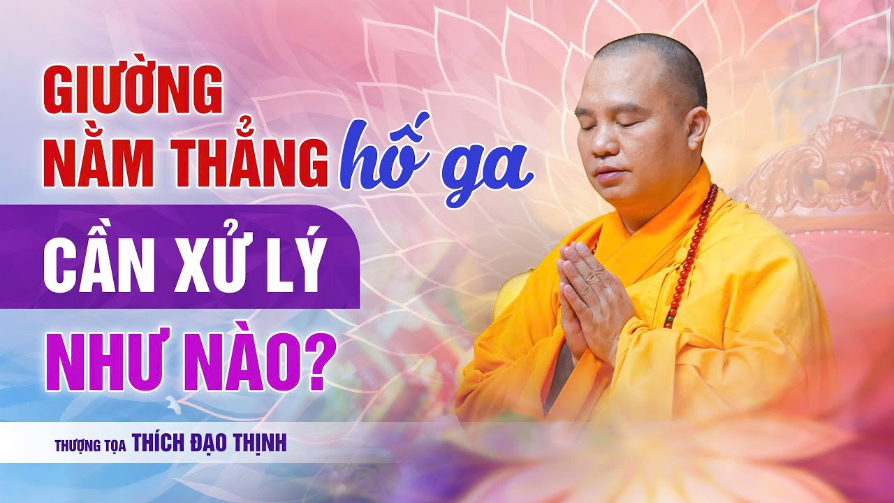 Giường Nằm Thẳng Hố Ga Cần Xử Lý Như Thế Nào ? | Thầy Thích Đạo Thịnh