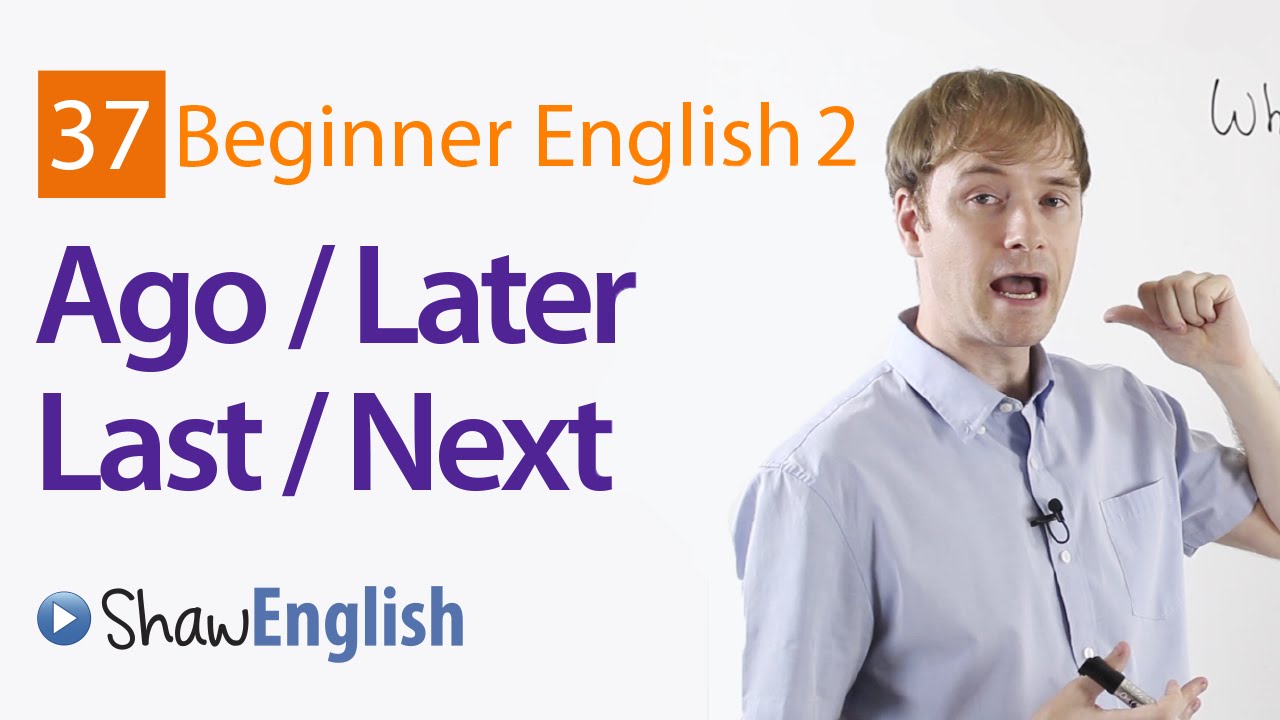 Using Ago  Later + Last  Next in English