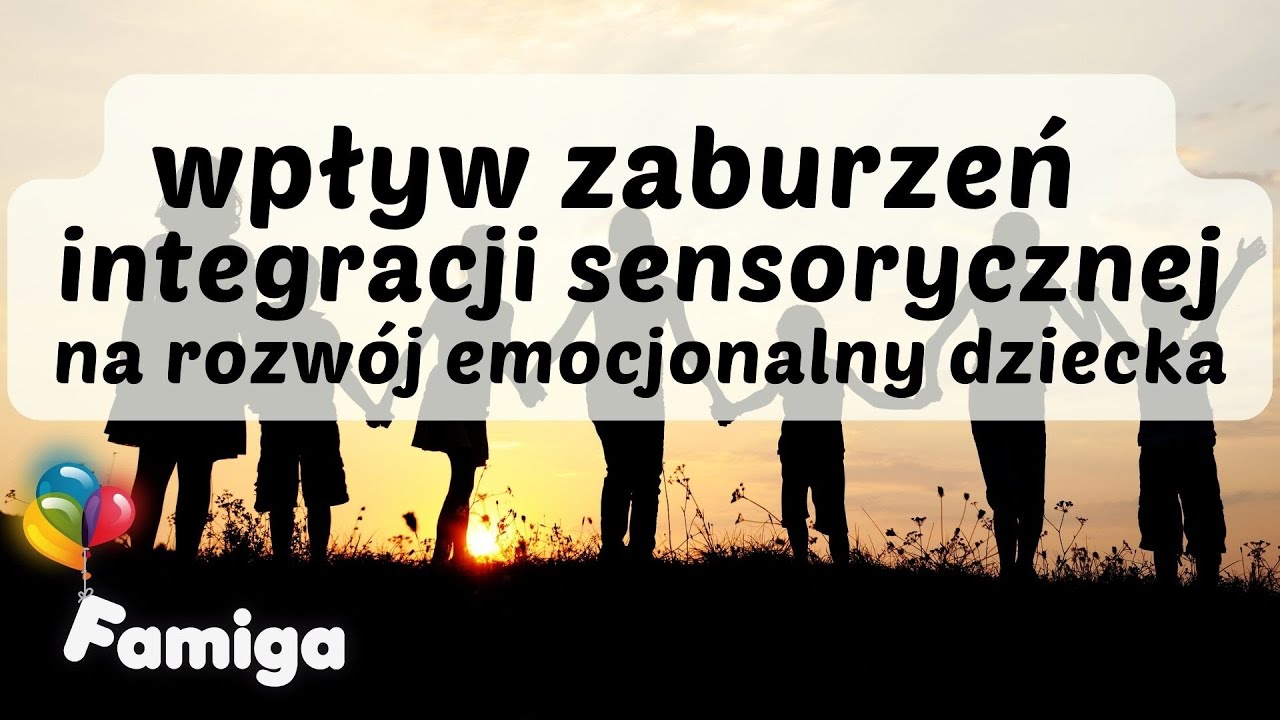 Wpływ zaburzeń integracji sensorycznej na rozwój emocjonalny dziecka