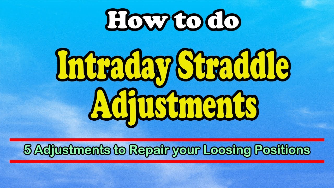 5 useful Intraday Straddle Adjustment Techniques to Repair your Loosing Positions