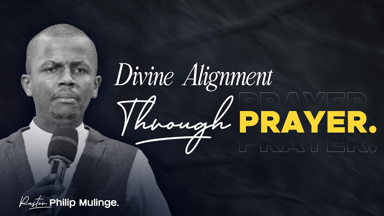 Divine Alignment Through Prayer | Pastor Philip Mulinge