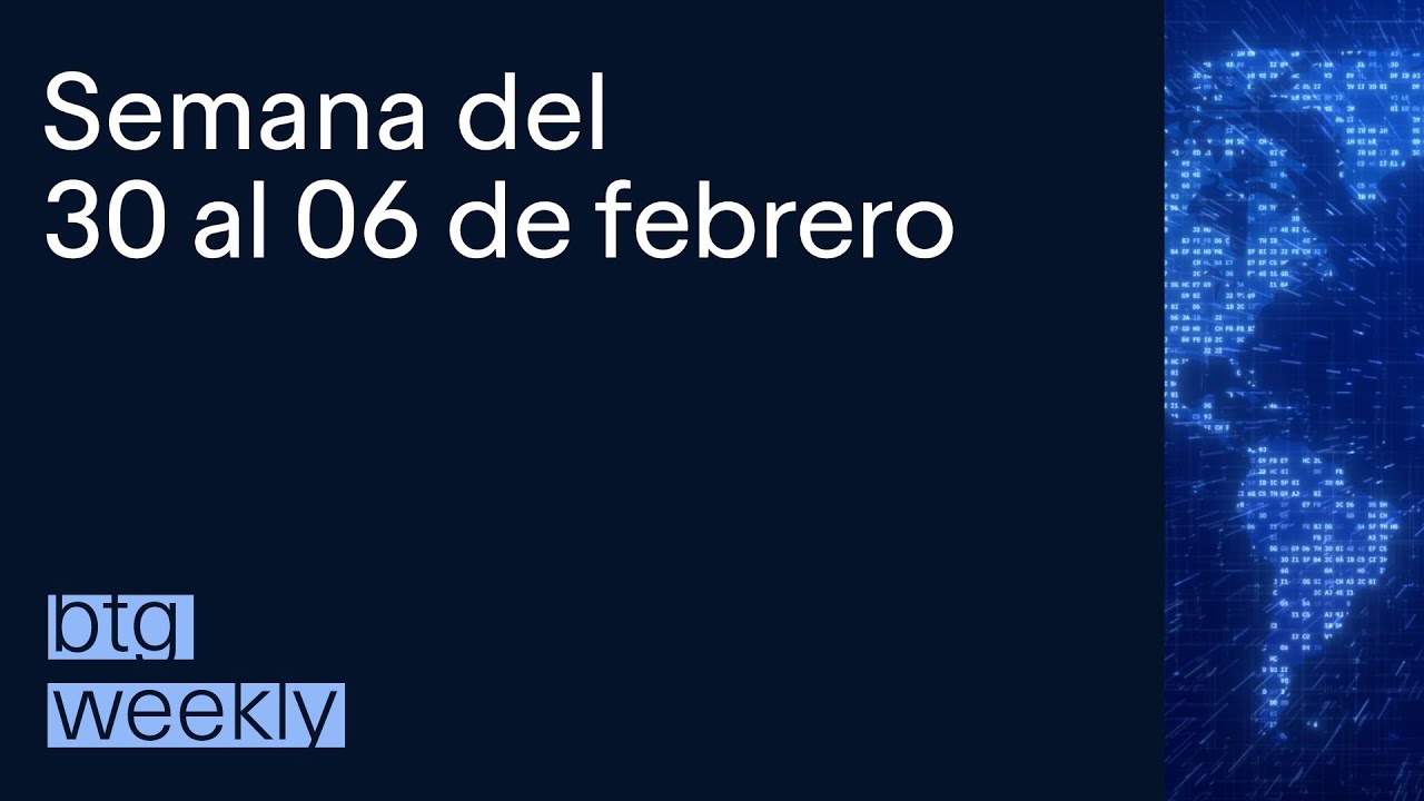 BTG Weekly 30 Ene - 06 Feb. Mauricio Cañas, Director de Estrategia BTG Pactual Wealth Management
