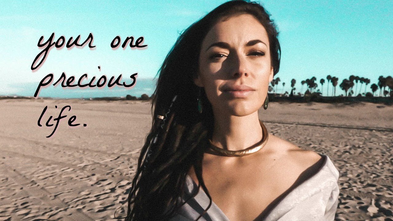 your one precious life.