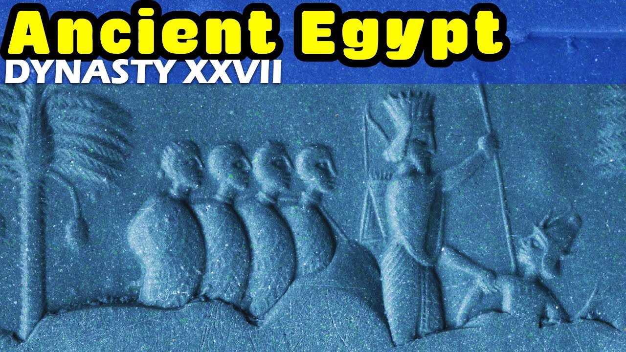History of Ancient Egypt: Dynasty XXVII - First Achaemenid Persian Period and Greek Interventions