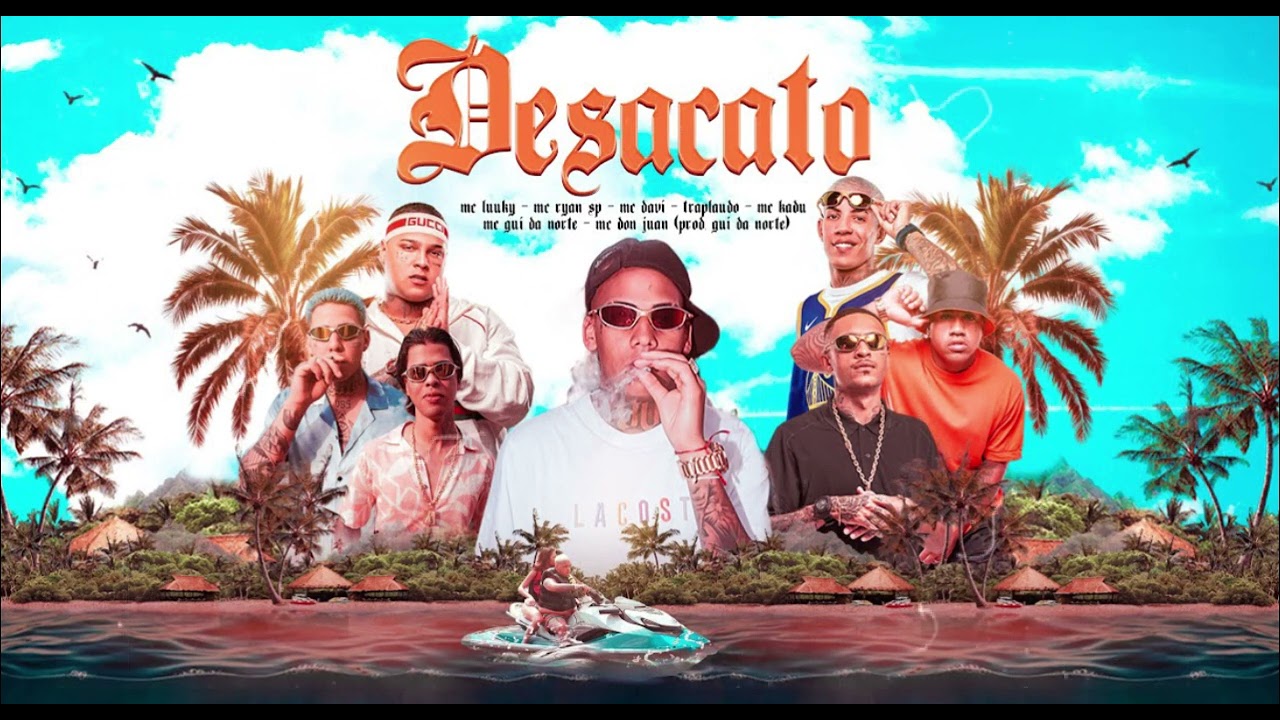 DESACATO - MC&acute;S LUUKY, RYAN SP, DAVI, DON JUAN, KADU, GUI DA NORTE E TRAPLAUDO (DJ GUI DA NORTE)