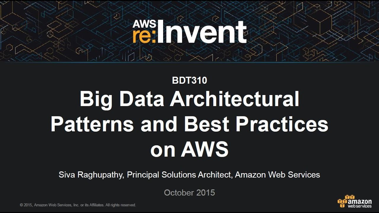 AWS re:Invent 2015 | (BDT310) Big Data Architectural Patterns and Best Practices on AWS
