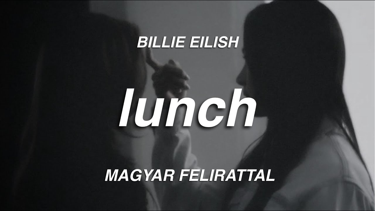 Billie Eilish - LUNCH (magyar felirattal)