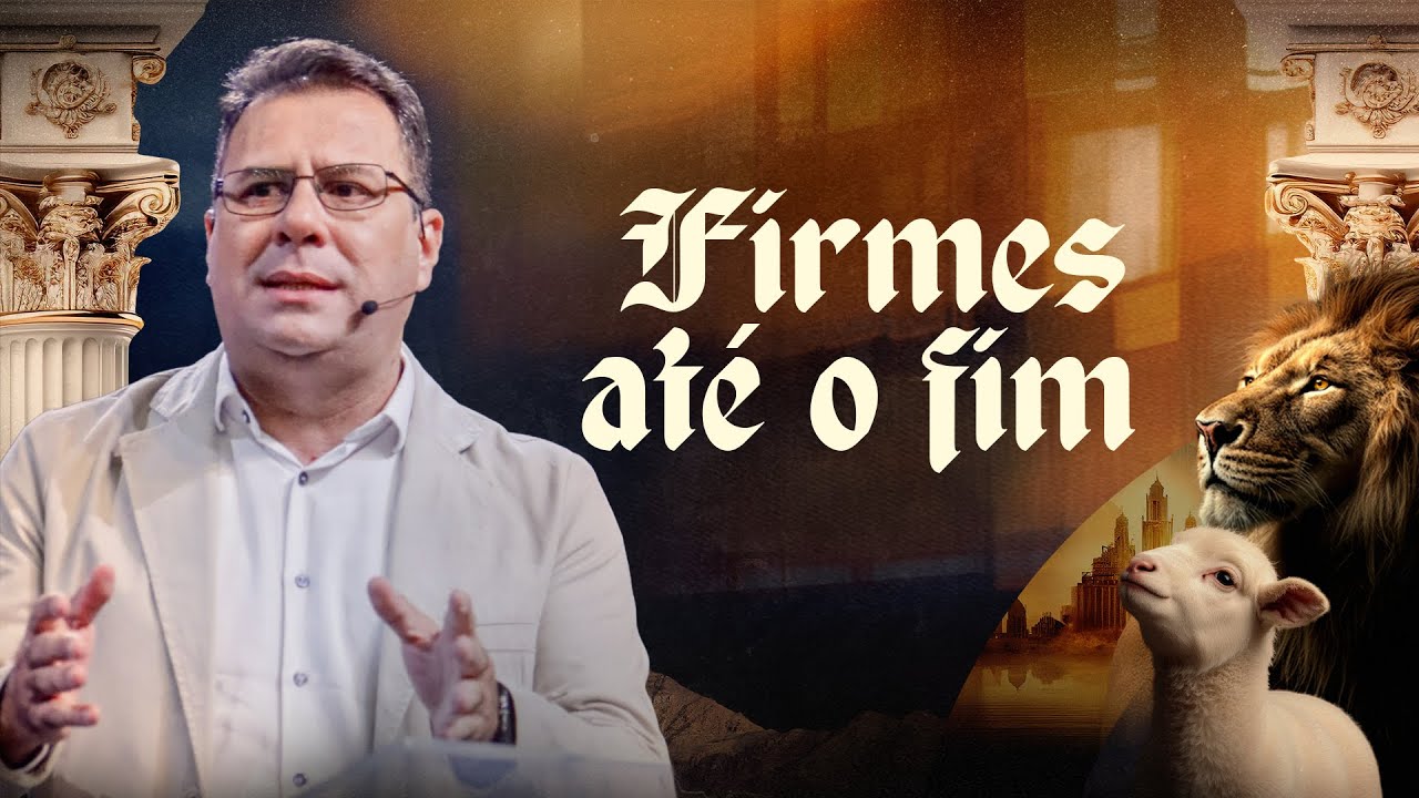 Firmes até o fim: a postura da igreja nos últimos dias - Jairo Pacheco