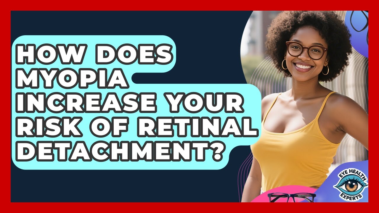 How Does Myopia Increase Your Risk Of Retinal Detachment? - Eye Health Experts