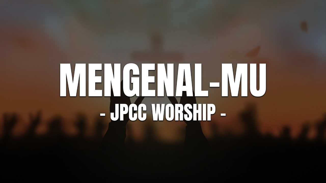 MENGENAL-MU - JPCC WORSHIP (LIRIK) LAGU ROHANI TERPOPULER 2026