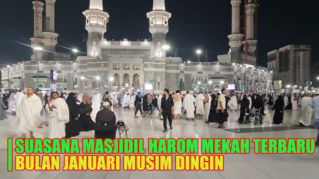 SUASANA MASJIDIL HARAM MAKKAH BULAN JANUARI MUSIM DINGIN